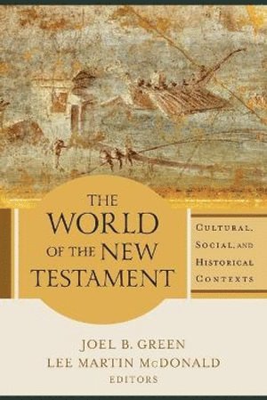 The World of the New Testament  Cultural, Social, and Historical Contexts 1