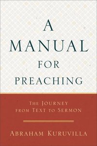 bokomslag A Manual for Preaching - The Journey from Text to Sermon