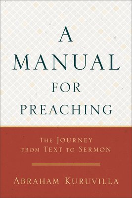 A Manual for Preaching - The Journey from Text to Sermon 1