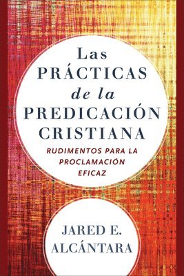 bokomslag Las prcticas de la predicacin cristiana  Rudimentos para la proclamacin eficaz