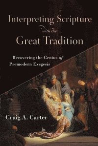 bokomslag Interpreting Scripture with the Great Tradition - Recovering the Genius of Premodern Exegesis