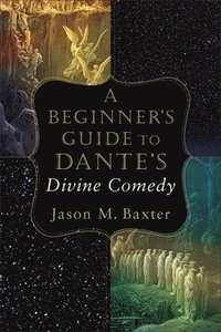 bokomslag A Beginner`s Guide to Dante`s Divine Comedy