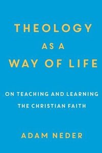 bokomslag Theology as a Way of Life - On Teaching and Learning the Christian Faith