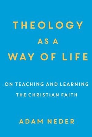 bokomslag Theology as a Way of Life - On Teaching and Learning the Christian Faith