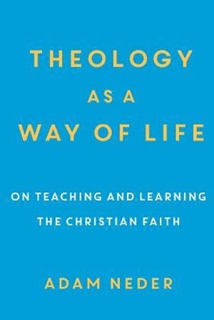 bokomslag Theology as a Way of Life  On Teaching and Learning the Christian Faith