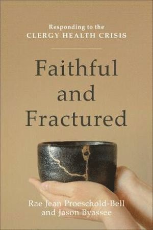 bokomslag Faithful and Fractured - Responding to the Clergy Health Crisis