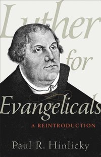 bokomslag Luther for Evangelicals  A Reintroduction