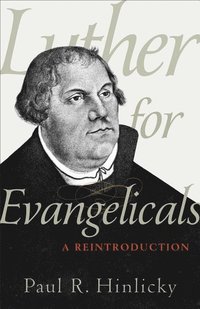 bokomslag Luther for Evangelicals - A Reintroduction
