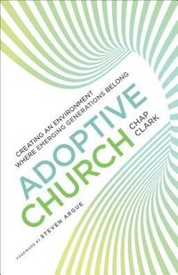 bokomslag Adoptive Church  Creating an Environment Where Emerging Generations Belong