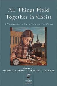 bokomslag All Things Hold Together in Christ - A Conversation on Faith, Science, and Virtue