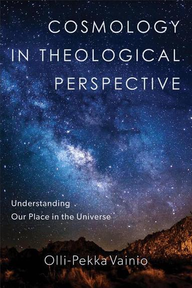 Olli–pekka Vainio - Cosmology in Theological Perspective – Understanding Our Place in the Universe, Häftad