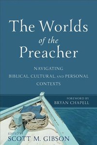 bokomslag The Worlds of the Preacher  Navigating Biblical, Cultural, and Personal Contexts