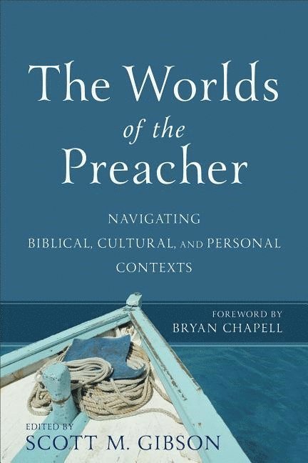 The Worlds of the Preacher  Navigating Biblical, Cultural, and Personal Contexts 1