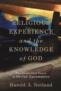 bokomslag Religious Experience and the Knowledge of God - The Evidential Force of Divine Encounters