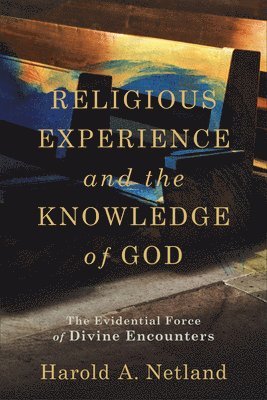 Religious Experience and the Knowledge of God  The Evidential Force of Divine Encounters 1