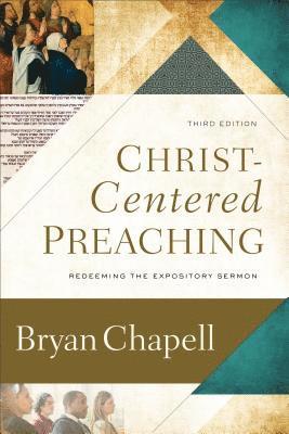 Bryan Chapell - Christ–Centered Preaching – Redeeming the Expository Sermon, Inbunden