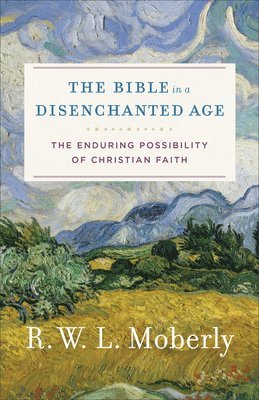 R. W. L. Moberly - Bible in a Disenchanted Age, Häftad
