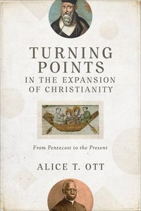 bokomslag Turning Points in the Expansion of Christianity  From Pentecost to the Present