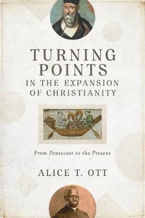 bokomslag Turning Points in the Expansion of Christianity  From Pentecost to the Present