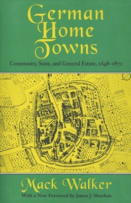 bokomslag German Home Towns: Community, State, and General Estate, 1648-1871