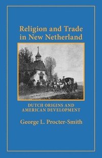 bokomslag Religion and Trade in New Netherland: Dutch Origins and American Development