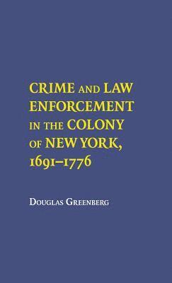 Douglas S. Greenberg - Crime and Law Enforcement in the Colony of New York, 16911776, Inbunden