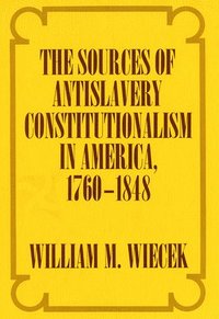 bokomslag The Sources of Anti-Slavery Constitutionalism in America, 1760-1848