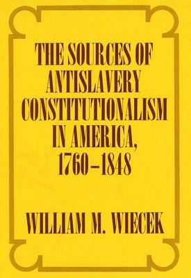 bokomslag Sources Of Anti-slavery Constitutionalism In America, 1760-1848