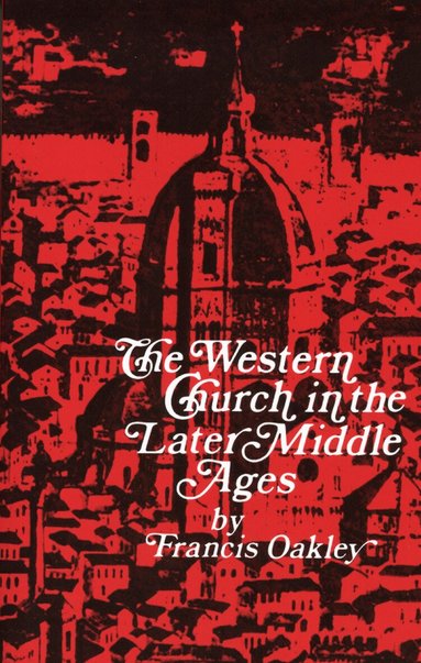 Francis Oakley - Western Church in the Later Middle Ages, Inbunden