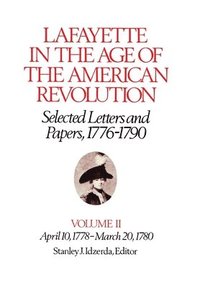 bokomslag Lafayette In The Age Of The American Revolutionâ¿¿selected Letters And Papers, 1776â¿¿1790