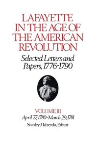bokomslag Lafayette in the Age of the American Revolution: v. 3 April 27, 1780-Mar.29, 1781