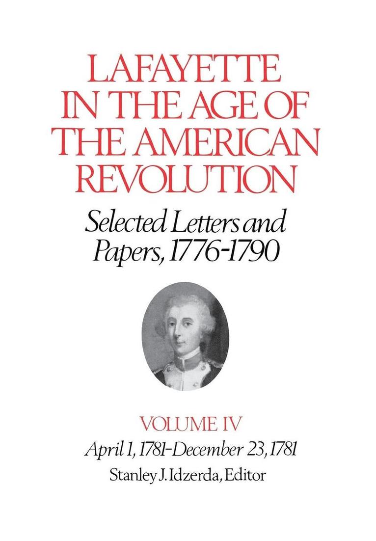 Lafayette in the Age of the American RevolutionSelected Letters and Papers, 17761790 1