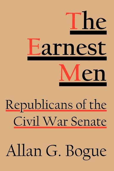 Allan G. Bogue - Earnest Men, Inbunden
