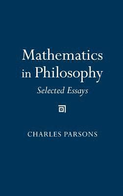 Charles D. Parsons - Mathematics in Philosophy, Inbunden