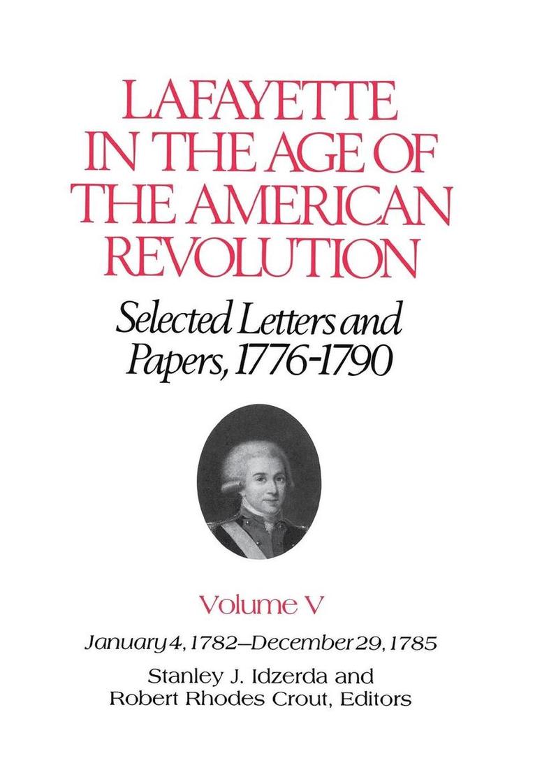 Lafayette in the Age of the American Revolution—Selected Letters and Papers, 1776–1790