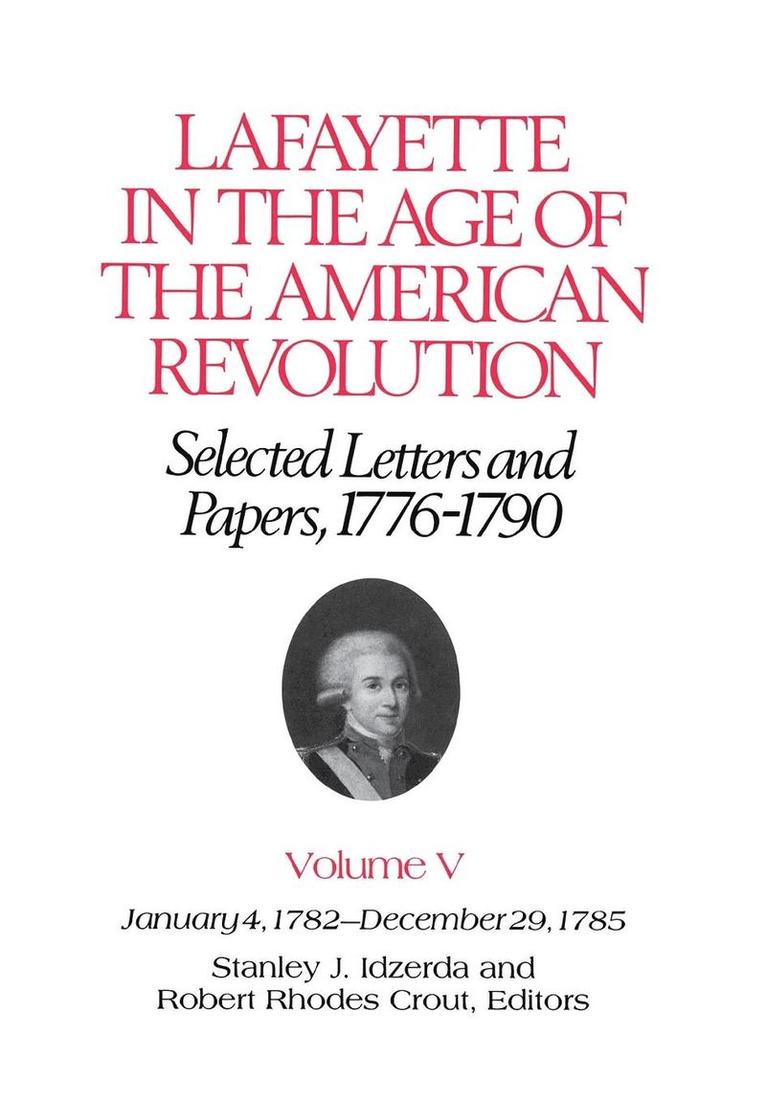 Lafayette in the Age of the American RevolutionSelected Letters and Papers, 17761790 1