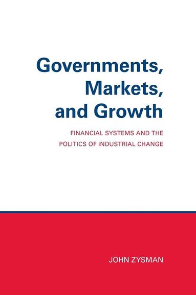 John Zysman - Governments, Markets, and Growth, Inbunden