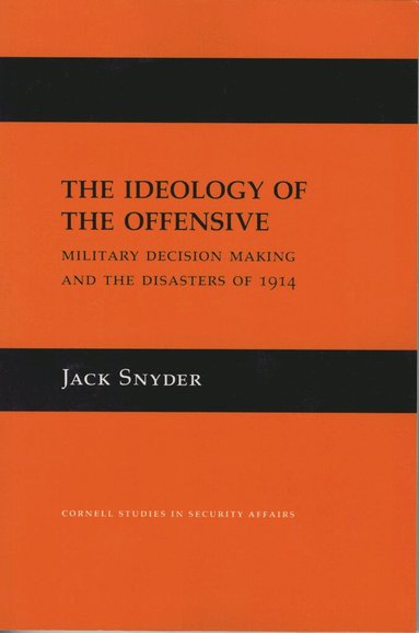 Jack L. Snyder - Ideology of the Offensive, Inbunden