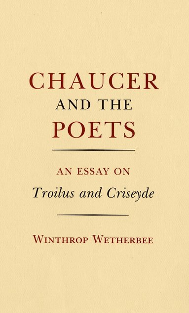 Winthrop Wetherbee - Chaucer and the Poets, Inbunden