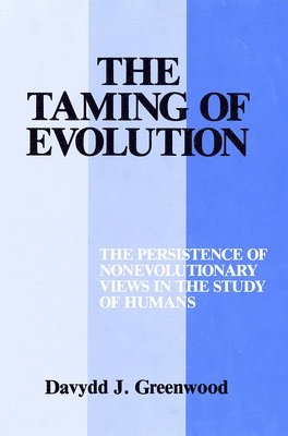 bokomslag Taming of Evolution: The Persistence of Nonevolutionary Views in the Study of Humans