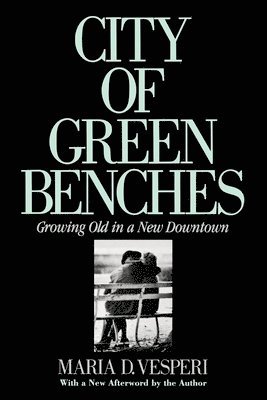 bokomslag City of Green Benches: Growing Old in a New Downtown