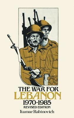 Itamar Rabinovich - War for Lebanon, 1970–1985, Inbunden