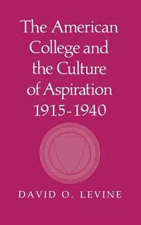 bokomslag American College And The Culture Of Aspiration, 1915â¿¿1940