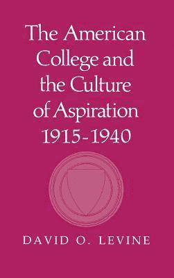 American College And The Culture Of Aspiration, 1915â¿¿1940 1