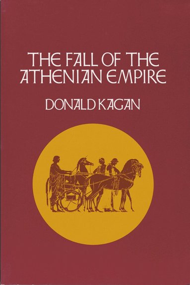 Donald Kagan - Fall of the Athenian Empire, Inbunden