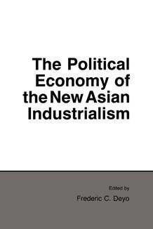 Frederic C. Deyo - Political Economy of the New Asian Industrialism, Inbunden