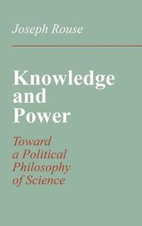 bokomslag Knowledge and Power: Toward a Political Philosophy of Science