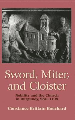 bokomslag Sword, Miter, and Cloister: Nobility and the Church in Burgundy, 980-1198