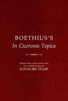 Boethius - Boethius's in Ciceronis Topica: An Annotated Translation of a Medieval Dialectical Text, Inbunden