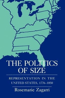 bokomslag The Politics of Size: Representation in the United States, 1776 1850